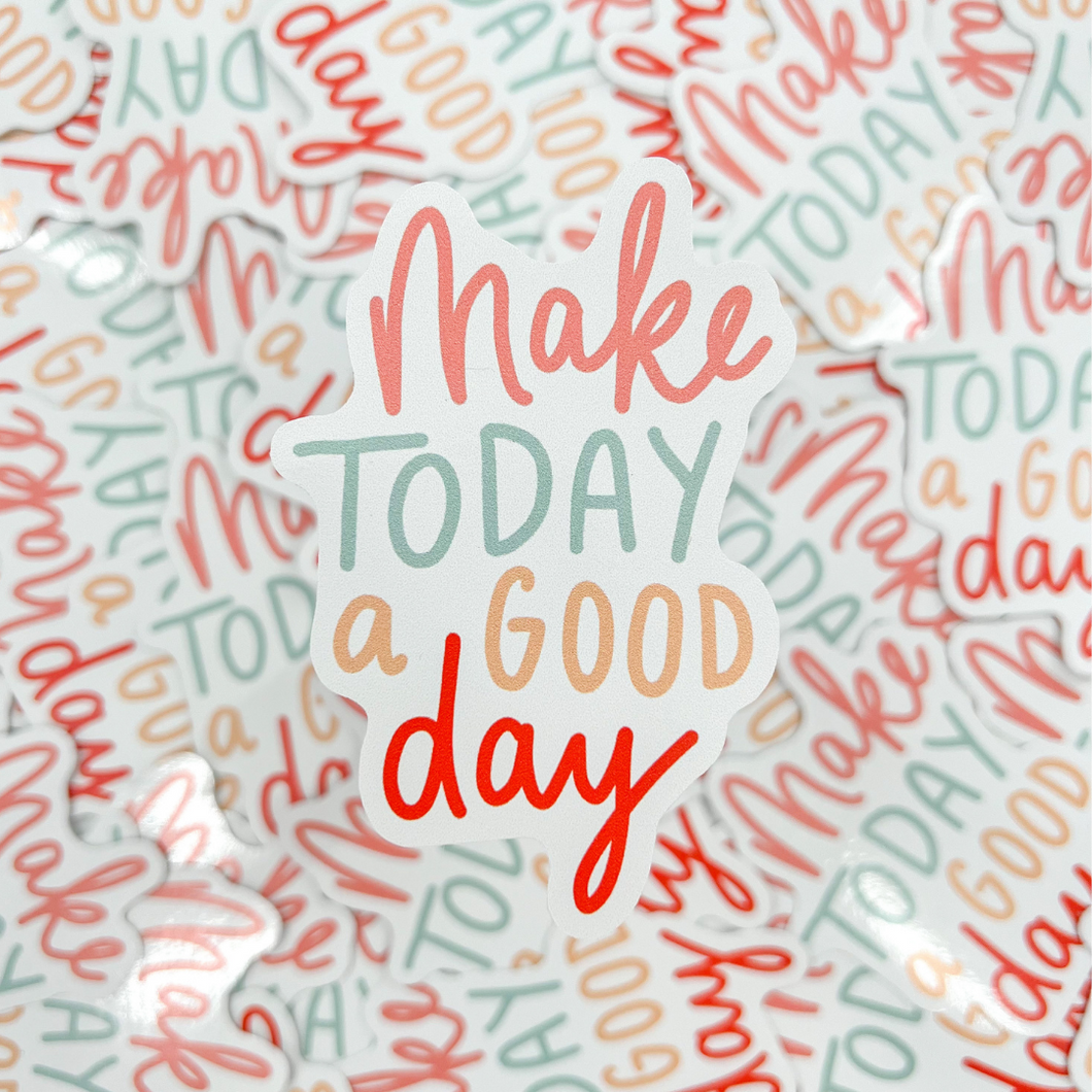 Make Today a Good Day Sticker